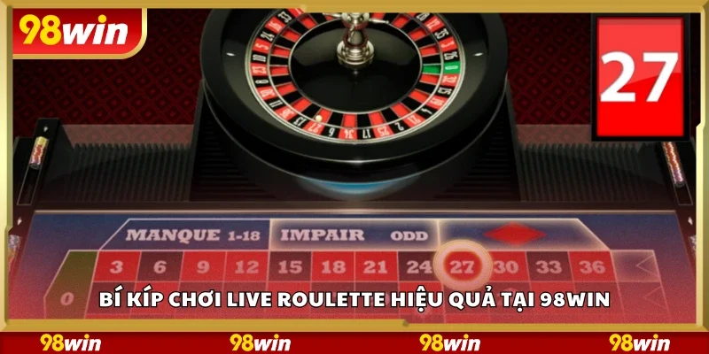 Bí kíp chơi Live Roulette thắng lớn tại 98Win