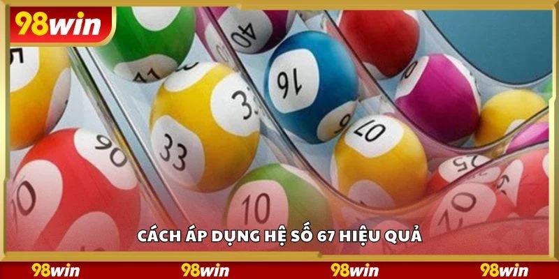 Cách áp dụng hệ số 67 hiệu quả