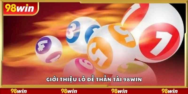 Giới thiệu lô đề thần tài 98Win
