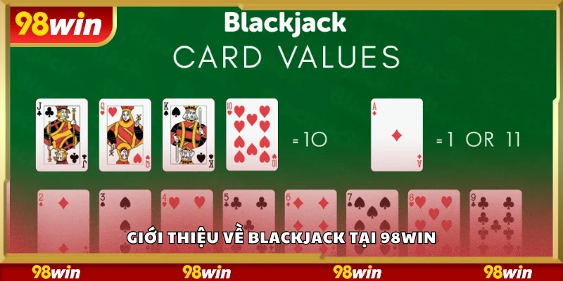 Giới thiệu về Blackjack tại 98Win