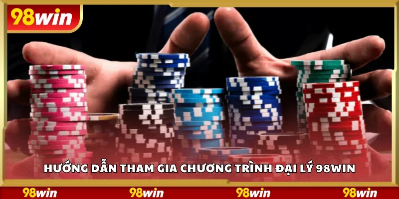 Hướng dẫn tham gia chương trình đại lý 98Win