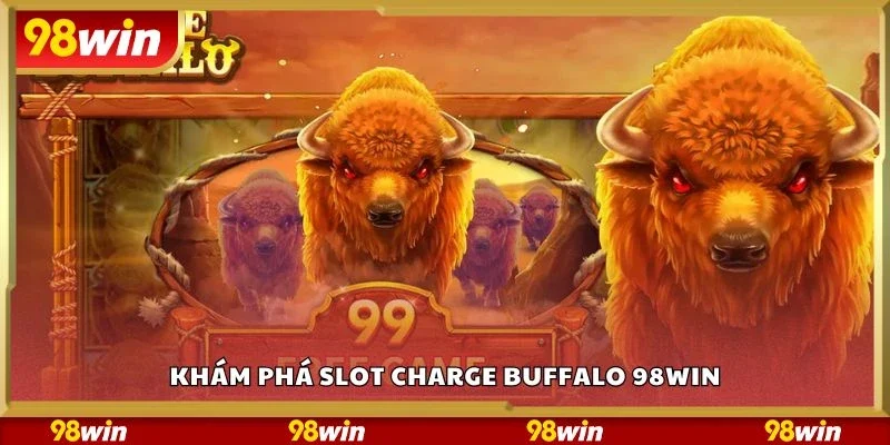 Khám phá slot charge buffalo 98Win
