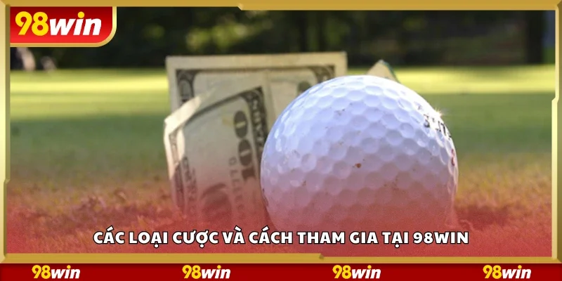 Một số loại cược và cách tham gia tại 98 Win
