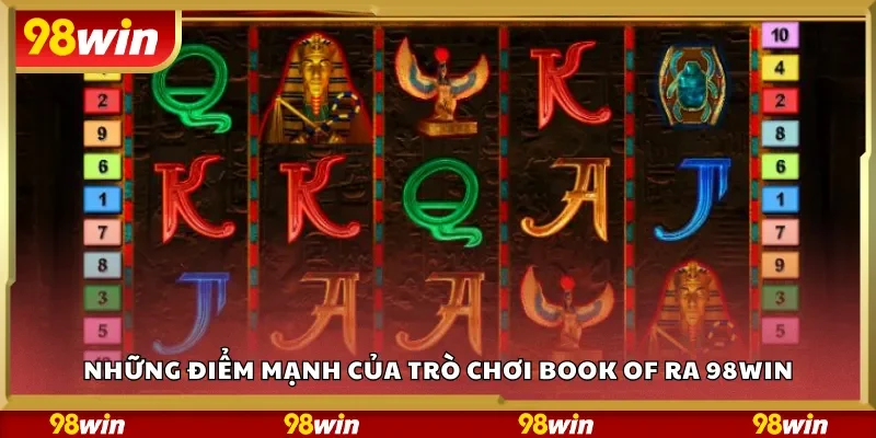 Những điểm mạnh của trò chơi Book of Ra 98Win