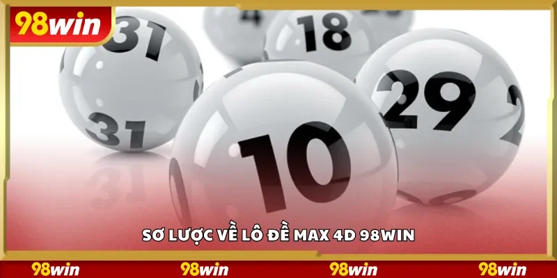 Sơ lược về lô đề Max 4D 98Win