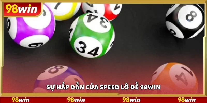 Sự hấp dẫn của speed lô đề 98Win