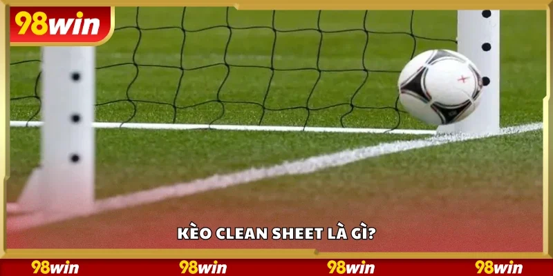 Thông tin cơ bản về kèo clean sheet