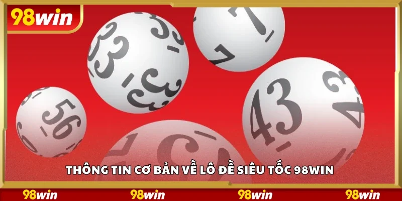 Thông tin về lô đề siêu tốc 98Win 