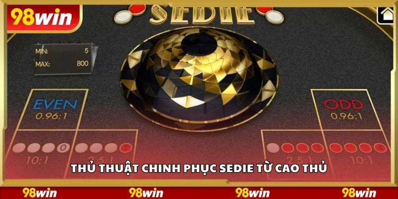 Thủ thuật chinh phục Sedie từ cao thủ