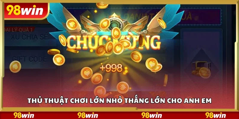 Thủ thuật chơi Lớn nhỏ thắng lớn cho anh em