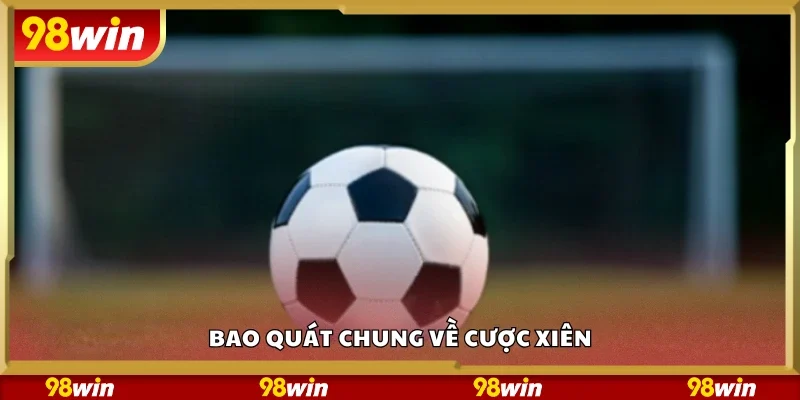Tìm hiểu chung về cược xiên