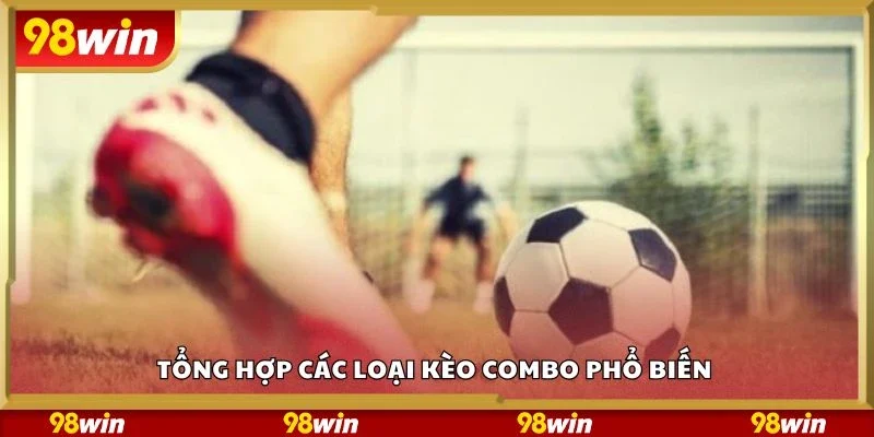 Tổng hợp các loại kèo combo phổ biến