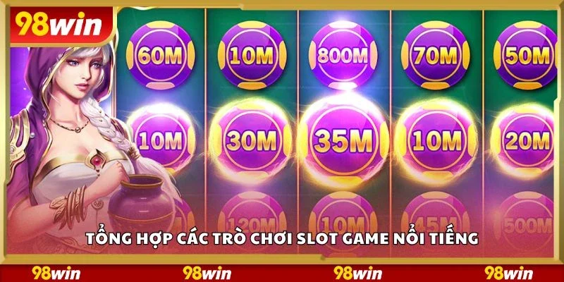 Tổng hợp các trò chơi slot game nổi tiếng