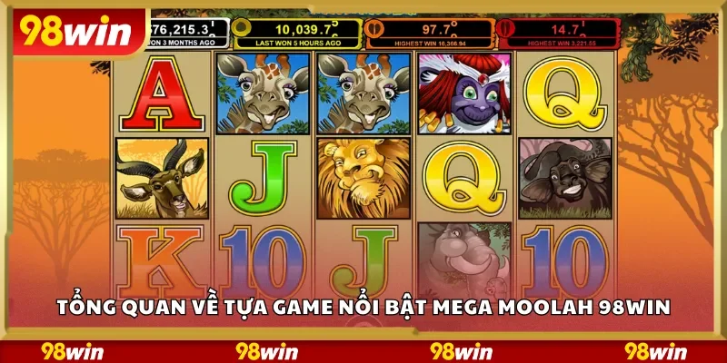 Tổng quan về tựa game nổi bật Mega Moolah 98Win