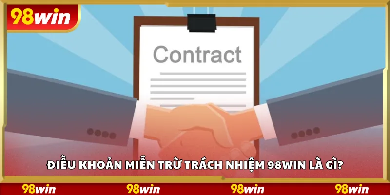 Điều khoản miễn trừ trách nhiệm 98Win là gì?