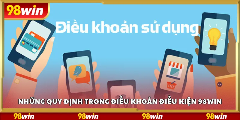 Những quy định trong điều khoản điều kiện 98Win