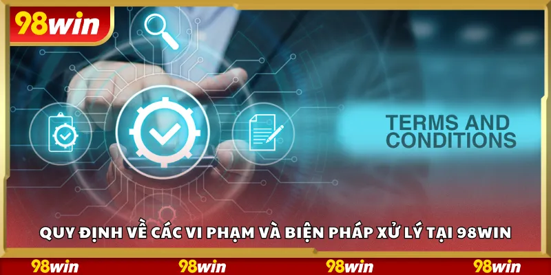 Quy định về các vi phạm và biện pháp xử lý tại 98Win